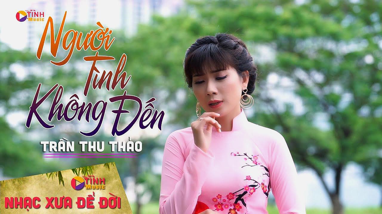 [图]好听的越南歌曲《NGƯỜI TÌNH KHÔNG ĐẾN TRẦN THU THẢO》