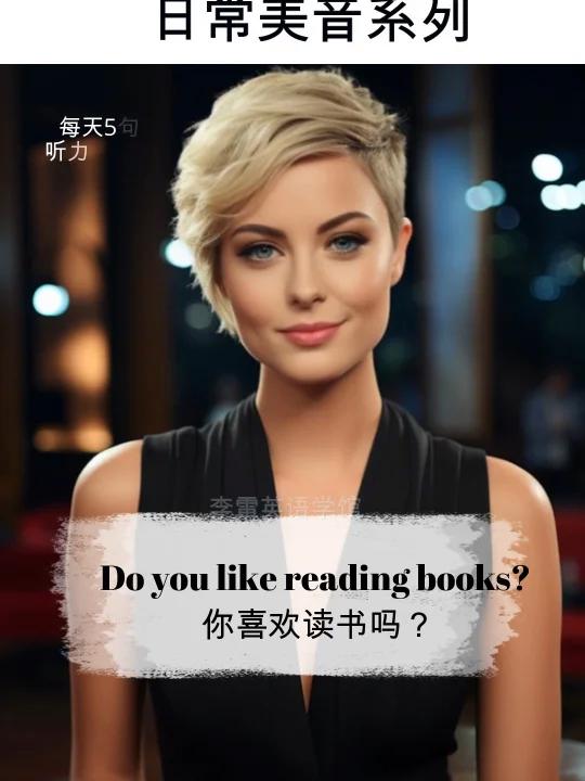 Do you like reading books? 你喜欢读书吗?What are th