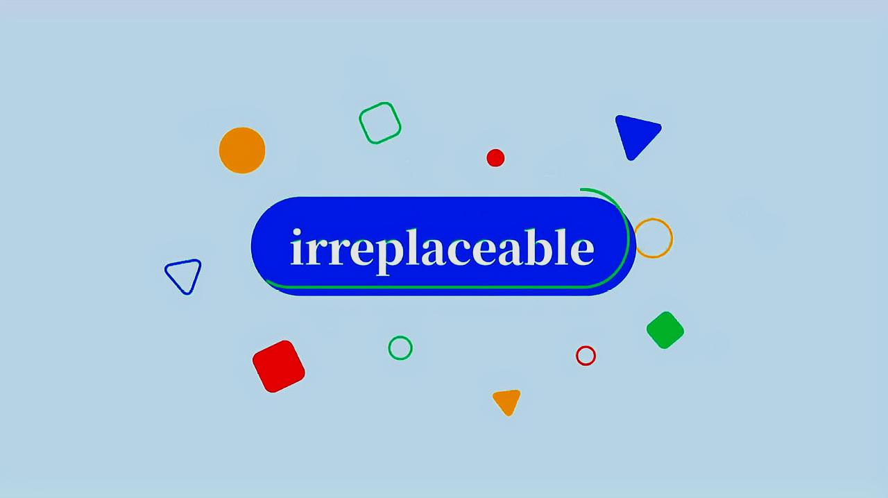 [图]irreplaceable的读法、翻译、使用场景