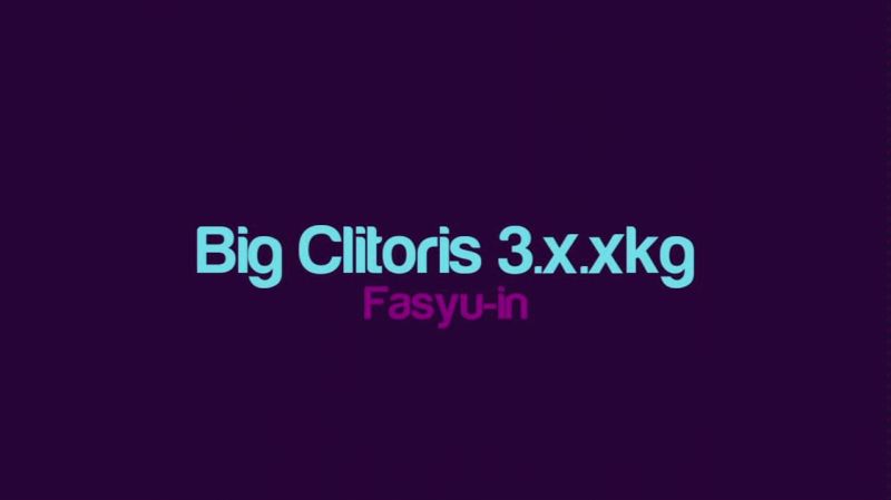 Fasyu-in - Big Clitoris 3.x.xkg,,,好看视频