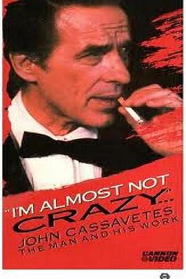 《 I'm Almost Not Crazy: John Cassavetes - the Man and His Work》满vip传奇