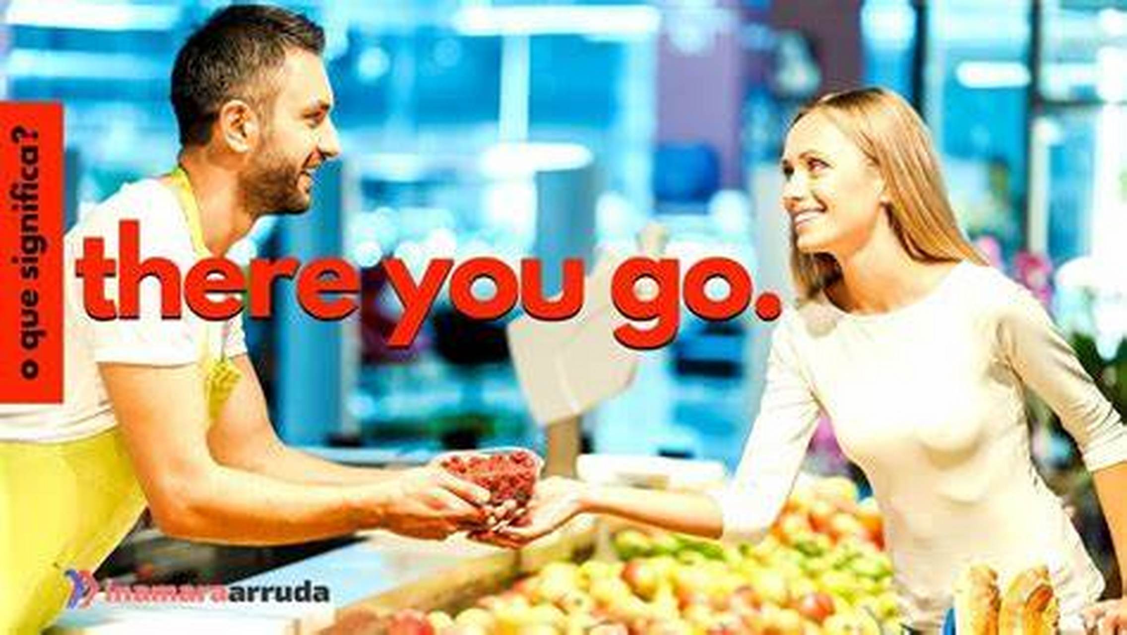 there you go和here you go你区分的清楚吗?