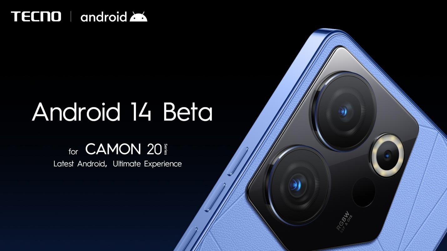 传音 tecno camon 20 系列手机获得 android 14 beta 更新