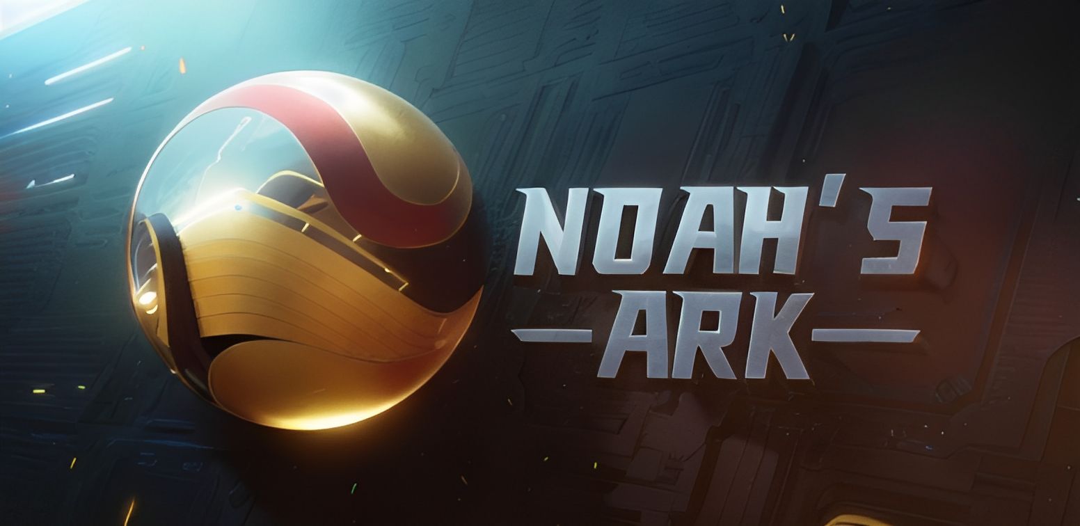 noahs ark诺亚方舟项目:超越边界的探索,续写未来传奇!